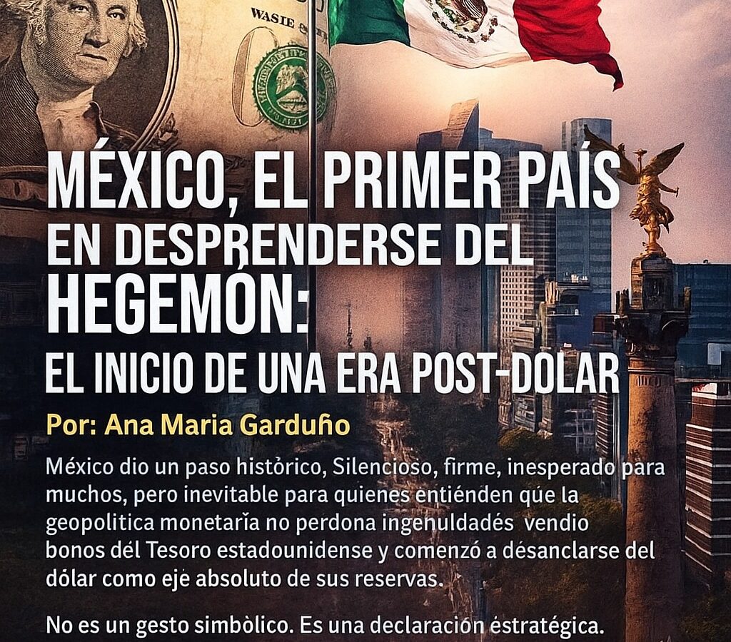 México, el Primer País en Desprenderse del Hegemón: El Inicio de una Era Post-Dólar
