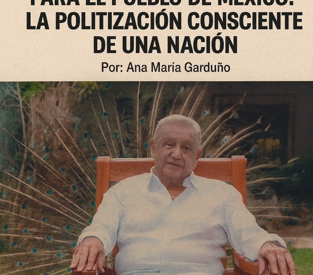 López Obrador, el presidente más amado del mundo, regaló una carrera profesional para el pueblo de México: la politización consciente de una nación