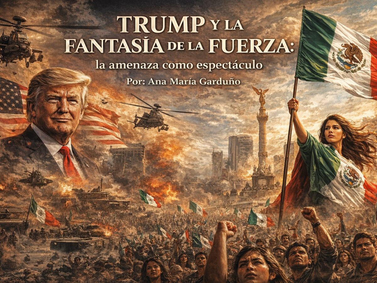 Trump y la Fantasía de la Fuerza: la amenaza como espectáculo